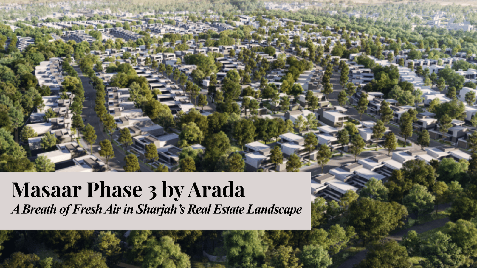 Masaar Phase 3 by Arada – A Breath of Fresh Air in Sharjah’s Real Estate Landscape